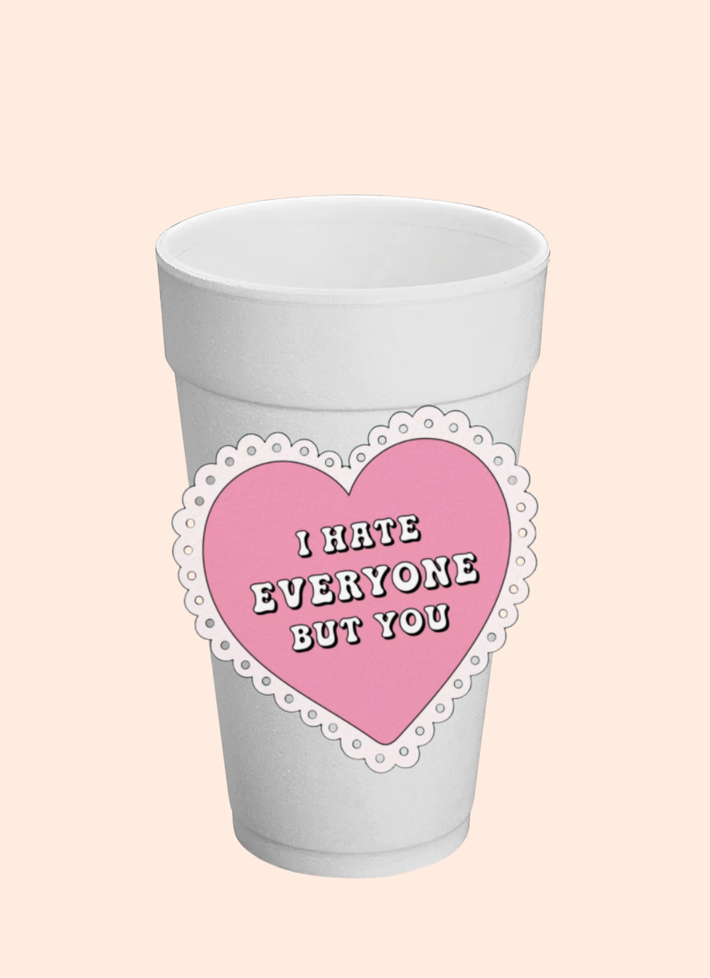 I Hate Everyone But You Cup